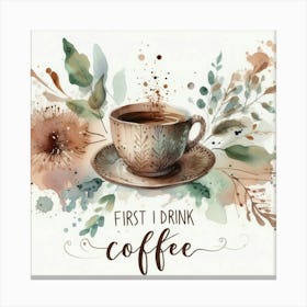 First I Drink Coffee 6 Canvas Print