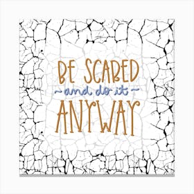 Be Scared And Do It Anyway Canvas Print