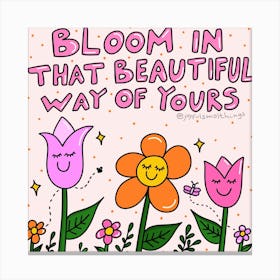 Bloom In That Beautiful Way Of Yours Canvas Print