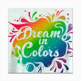 Dream In Colors 5 Canvas Print