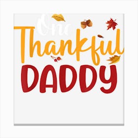 One Thankful Daddy Funny Thanksgiving Fall Autumn Canvas Print