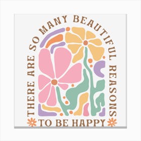 So Many Beautiful Reasons To Be Happy Canvas Print