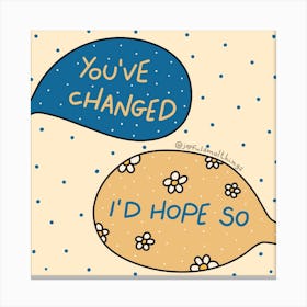 You've Changed Canvas Print