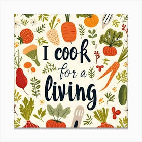 I Cook For A Living Canvas Print