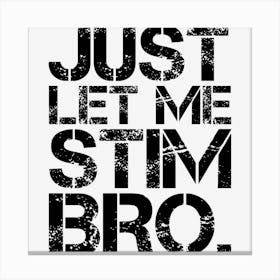 Just Let Me Stim Bro Marbled Black Canvas Print