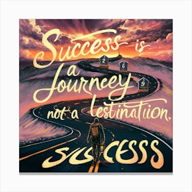 Success Is A Journey Not A Destination 3 Canvas Print