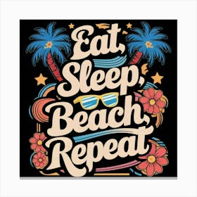 Eat Sleep Beach Repeat Canvas Print