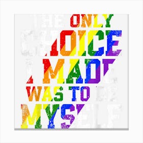 Only Choice Be Myself For Gay And Lesbian Lgbt Pride Ally Canvas Print