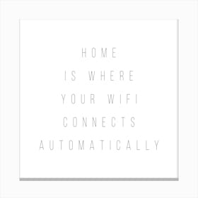 Home Is Where Your Wifi Connect Automatically Canvas Print