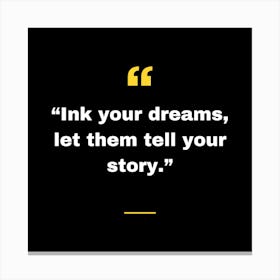 Ink Your Dreams Let Them Tell Your Story Canvas Print