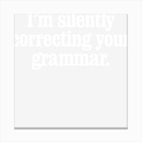 I M Silently Correcting Your Grammar Canvas Print