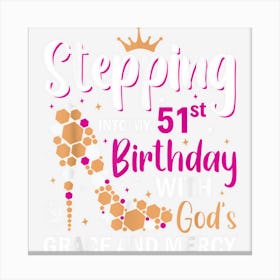 Stepping Into My 51th Birthday With Gods Grace And Mercy Canvas Print