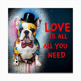 French Bulldog- Love Is All You Need Canvas Print