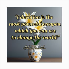 Education Is The Most Powerful Weapon Which You Can Change The World Canvas Print