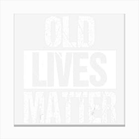 Old Lives Matter 40th 50th 60th Birthday Gifts Women Canvas Print