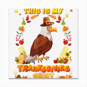 This Is My Thanksgiving Shirt Eagle Blessed Pilgrim Pumpkin Canvas Print