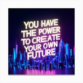 You Have The Power To Create Your Own Future Canvas Print