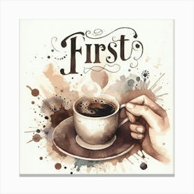 First Coffee 1 Canvas Print