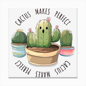 Cactus Makes Perfect Gardener Canvas Print