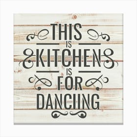 This Kitchen Is For Dancing Typography Paintin(1) Canvas Print