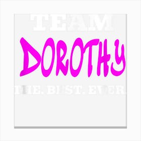 Team Dorothy Best Ever First Name Funny Personalized Canvas Print