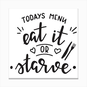 Today's Menu Eat It Or Starve Funny Kitchen Canvas Print