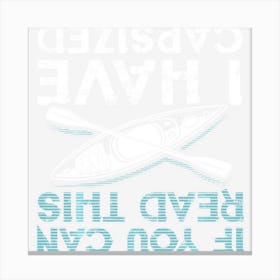 If You Can Read This I Have Capsized Funny Kayaking Gift Canvas Print