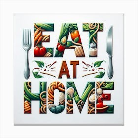 Eat At Home 2 Kitchen Home Canvas Print