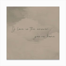 If Love Is The Answer You Re Home Canvas Print