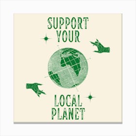 Support Your Local Planet Square Canvas Print
