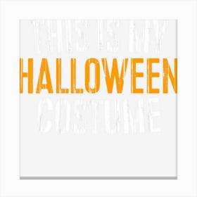 This Is My Halloween Costume Canvas Print