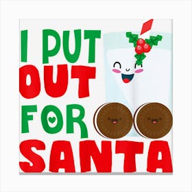 I Put Out For Santa Claus Cookie Milk Christmas Funny Gifts Canvas Print