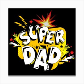 Super Dad Happy Father’s Day 1 Canvas Print