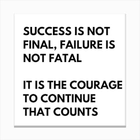 Success Is Not Final Failure Is Not Fatal It Is The Courage To Continue That Counts, motivational #1 Canvas Print