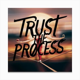 Trust The Process 6 Canvas Print