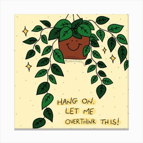 Hang On, Let Me Overthink This Canvas Print