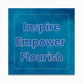 Inspire Empower Flourish Canvas Print