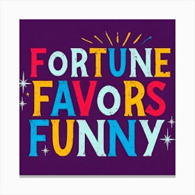 Fortune Favors Funny 4 Canvas Print