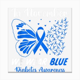 In November We Wear Blue Butterflie Diabetes Awareness Month Canvas Print