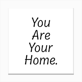 You Are Your Home Canvas Print