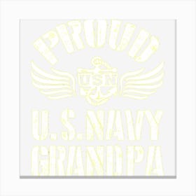 Proud Us Navy Grandpa Happy Father Parent Independence July 4th Summer Canvas Print