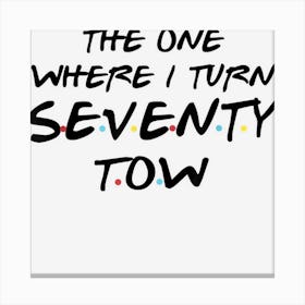 The One Where I Turn Seventy Two Funny 72nd Birthday Canvas Print