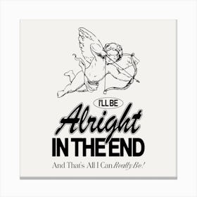 Alright In The End Square Canvas Print