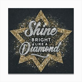 Shine Bright Like A Diamond 1 Canvas Print