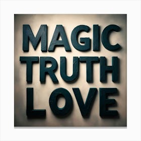 Magic,Truth,Love Canvas Print