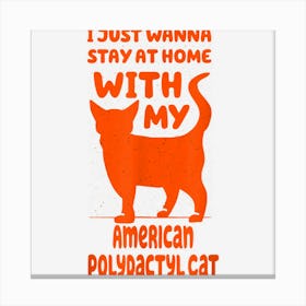 Stay Home With My American Polydactyl Cat Funny Cat Mom Canvas Print