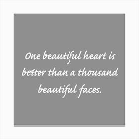 One Beautiful Heart Is Better Than A Thousand Beautiful Faces Canvas Print