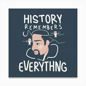 History Remembers Everything 1 Canvas Print
