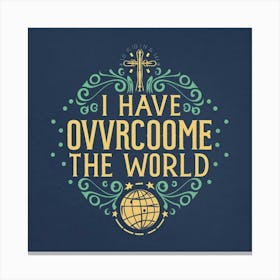 I Have Overcome The World Canvas Print