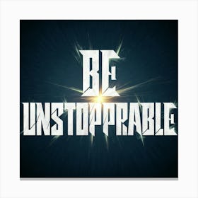 Be Unstoppable 1 Canvas Print